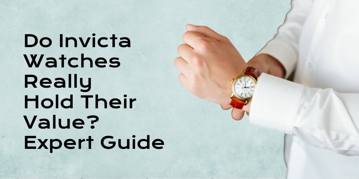 Do Invicta Watches Really Hold Their Value