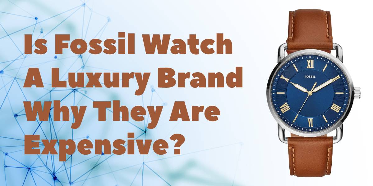 Is Fossil Watch A Luxury Brand