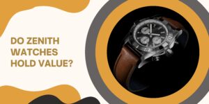 Do Zenith Watches Hold Value