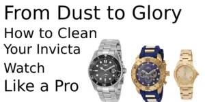 How to Clean Your Invicta Watch